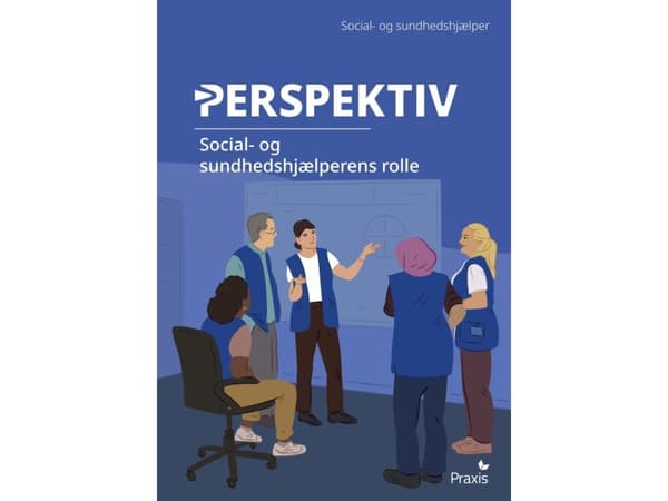 Social- og sundhedshjælperens rolle | Naia Wandel Jacobsen;Sophie Teilmann;Signe Dunker Svendsen;Carsten Fog Hansen
