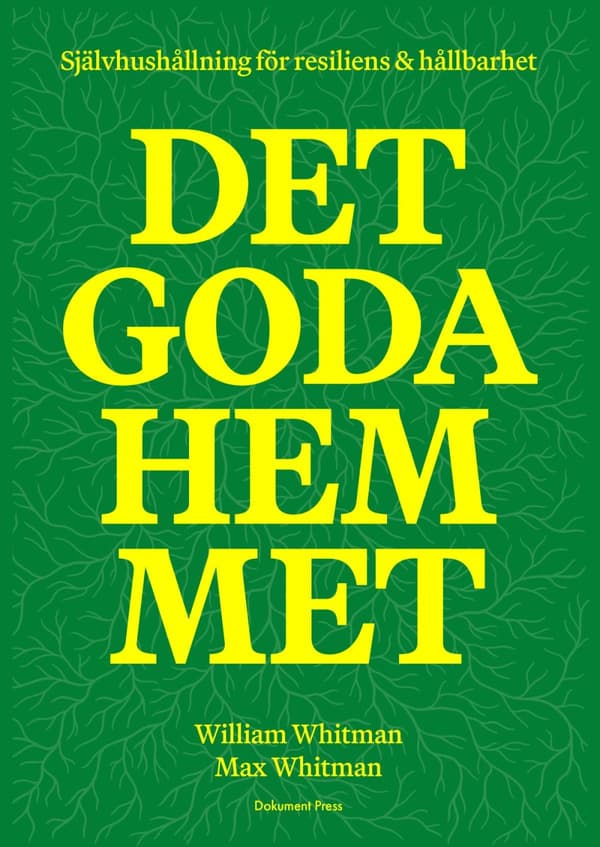 Det Goda Hemmet- Självhushållning För Resiliens & Hållbarhet (Bok)
