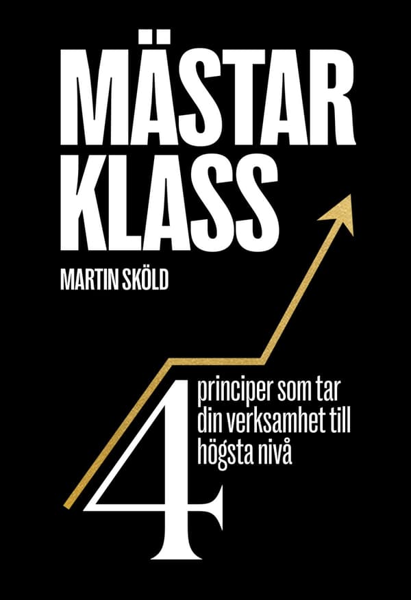 Mästarklass- 4 Principer Som Tar Din Verksamhet Till Högsta Nivå (Bok)