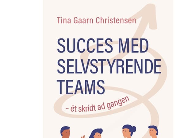 Succes med selvstyrende teams – ét skridt ad gangen | Tina Gaarn Christensen
