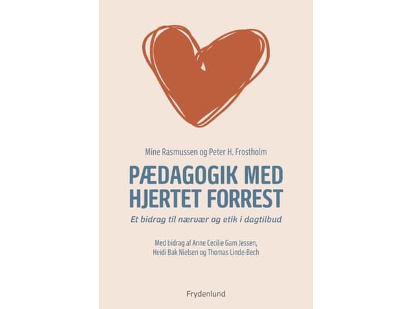 Pædagogik med hjertet forrest | Mine Rasmussen, Peter H. Frostholm