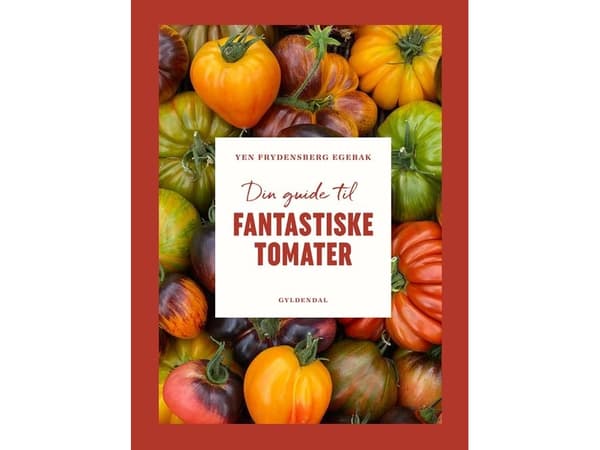 Din guide til fantastiske tomater | Yen Frydensberg Egebak | Språk: Dansk