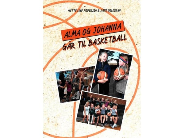 Alma og Johanna går til basketball | Mette Lind Pedersen & Jane Deleuran | Språk: Danska
