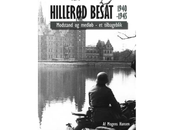 Hillerød ockuperat 1940-1945: Motstånd och motstånd - en tillbakablick | Mogens Hansen | Språk: Danska
