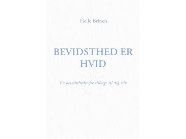 Bevidsthed er Hvid | Helle Brinch