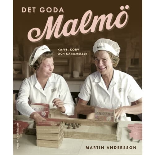 Det goda Malmö : kaffe, korv och karameller (inbunden)