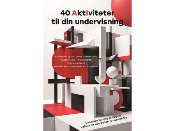 40 AI-aktiviteter för din undervisning | Marianne Riis;Bjarke Lindsø Andersen;Peter Gundersen;Pernille Lomholt;Thilde Emilie Møller;Anne Kristine Pet