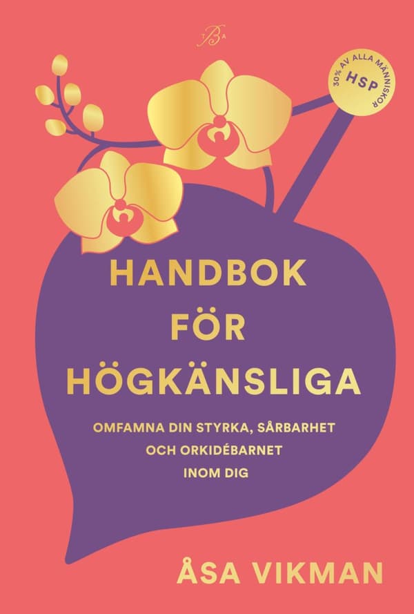 Handbok För Högkänsliga - Omfamna Din Styrka, Sårbarhet Och Orkidébarnet Inom Dig (Bok)