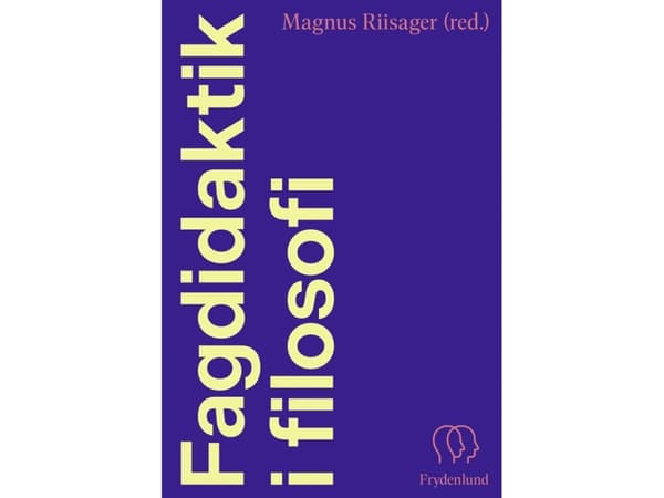 Fagdidaktik i filosofi | Magnus Riisager (red.)