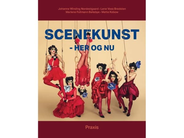 Scenekunst - her og nu | Johanne Winding Nordestgaard;Marlene Follmann Ballebye;Mette Kobow;Lene Voss Bredsten