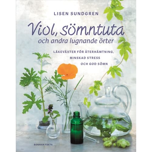Viol, sömntuta och andra lugnande örter : läkeväxter för återhämtning, minskad stress och god sömn (inbunden)