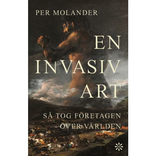En invasiv art : så tog företagen över världen (inbunden)