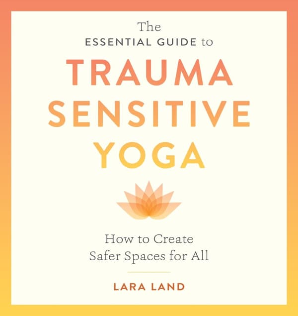 The Essential Guide to Trauma Sensitive Yoga 9781611809886