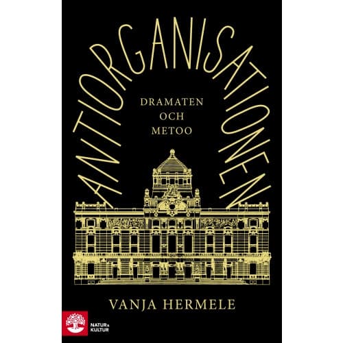 Antiorganisationen : Dramaten och metoo (inbunden)