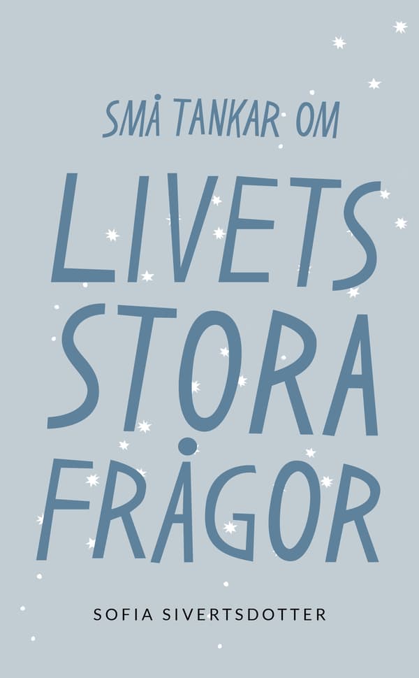 Livets stora frågor: Små tankar om 9789198601220