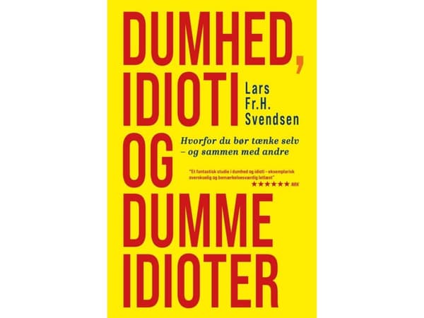 Dumhed, idioti og dumme idioter | Lars Fr. H. Svendsen