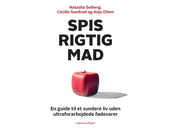 Spis rigtig mad - en guide til et sundere liv uden ultraforarbejdede fødevarer | Natasha Selberg;Cecilie Sandvad;Anja Olsen | Språk: Dansk