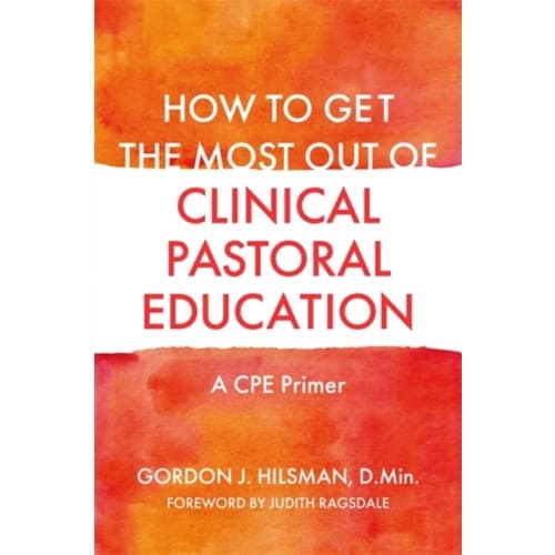 How to Get the Most Out of Clinical Pastoral Education (häftad, eng)