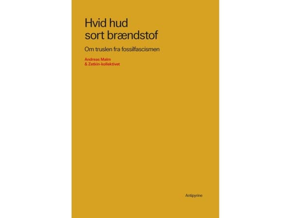 Vit hud svart bränsle | Andreas Malm & Zetkin Collective | Språk: Danska