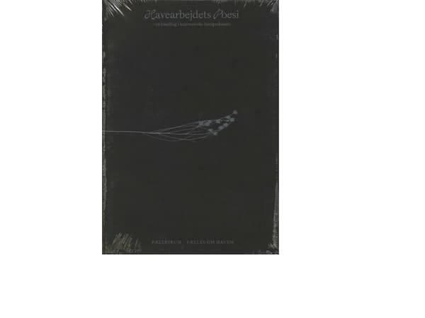 Havearbejdets Poesi | Red. Christopher Sand-Iversen, Rebekka Elisabeth Anker-Møller, Lotte Juul Petersen, Vibeke Kelding Hansen