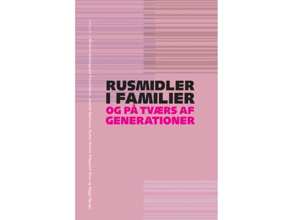 Rusmidler i familier og på tværs af generationer | Kirsten Søndergaard Frederiksen, Jeanett Bjønness, Karina Berthu Ellegaard Skov og Bagga Bjerge