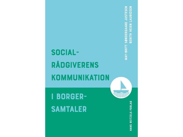 Socialrådgiverens kommunikation i borgersamtaler | Berith Heien Lauridsen;May-Britt Søndergaard Justesen
