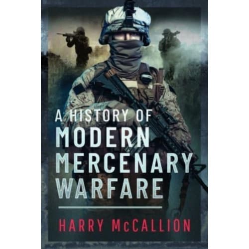 A History of Modern Mercenary Warfare (inbunden, eng)