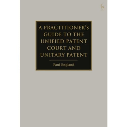 A Practitioner's Guide to the Unified Patent Court and Unitary Patent (inbunden, eng)