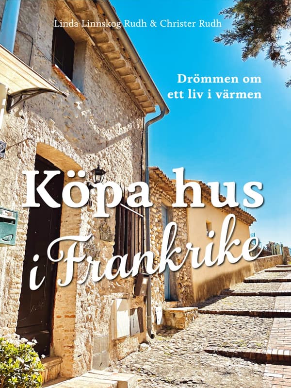 Köpa Hus I Frankrike - Drömmen Om Ett Liv I Värmen (Bok)