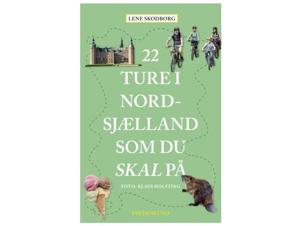 22 turer som måste göras i Nordsjälland | Lene Skodborg | Språk: Danska