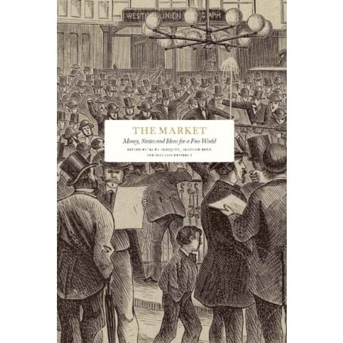 The Market: Money, States and Ideas for a Free World (inbunden, eng)