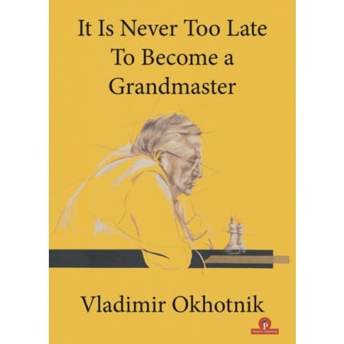 It Is Never Too Late To Become a Grandmaster (häftad, eng)