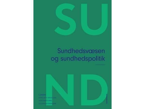 Sundhedsvæsen og sundhedspolitik | Signe Smith Jervelund;Hans Okkels Birk;Karsten Vrangbæk;Mickael Bech;Katharina O. Cathaoir;Iben Mundbjerg Gjødsbøl