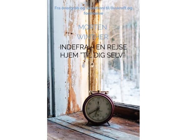 Indefra – En rejse hjem ”til dig selv” | Morten Winther