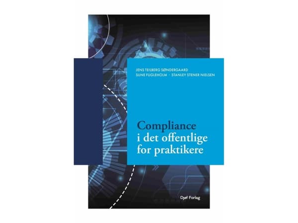 Compliance i det offentlige for praktikere | Stanley Stener Nielsen;Jens Teilberg Søndergaard;Sune Fugleholm