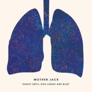 Mother Jack - Shout Until Our Lungs Are Blue (LP)