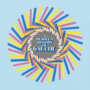 Gauche - A People's History Of Gauche (Ltd P (LP)