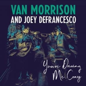 Van Morrison And Joey Defrancesco - You're Driving Me Crazy