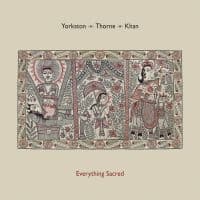 Yorkston/Thorne/Khan - Everything Sacred (LP)