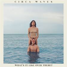Circa Waves - What's It Like Over There? - Ltd.Ed (LP)