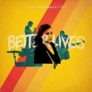 Feral Conservatives - Better Lives (LP)