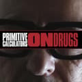 Miniatyrbilde 1 av 2: Primitive Calculators - On Drugs (Limited) (LP)