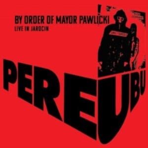 Pere Ubu - By Order Of Mayor Pawlicki (Live In (LP)