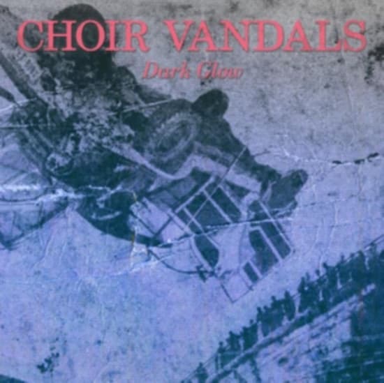 Choir Vandals - Dark Glow (LP)