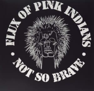 Flux Of Pink Indians - Not So Brave (Vinyl) (LP)
