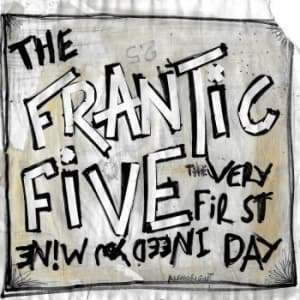 Frantic Five - I Need You Mine/The Very First Day (Vinylsingle)