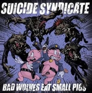 Suicide Syndicate - Bad Wolves Eat Small Pigs (LP)