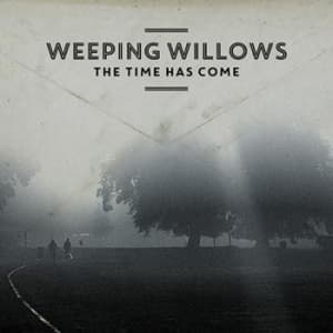 Weeping Willows - The Time Has Come (LP)