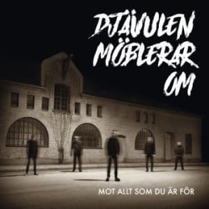 Djävulen Möblerar Om - Mot Allt Som Du Är För (Maxisingle)