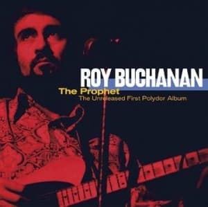 Buchanan Roy - The Prophet--The Unreleased First Polydor Album